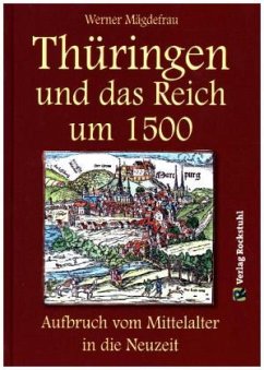 Thüringen und das Reich um 1500. Aufbruch vom Mittelalter in die Neuzeit - Mägdefrau, Werner