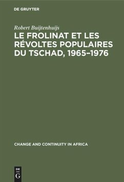 Le Frolinat et les révoltes populaires du Tschad, 1965¿1976 - Buijtenhuijs, Robert