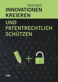 Innovationen kreieren und patentrechtlich schützen