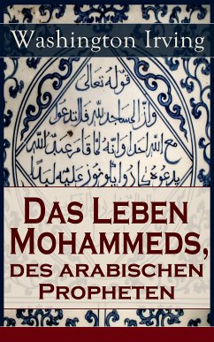 Das Leben Mohammeds, des arabischen Propheten (eBook, ePUB) - Irving, Washington