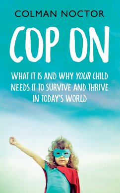 Cop On: What It Is and Why Your Child Needs It (eBook, ePUB) - Noctor, Colman