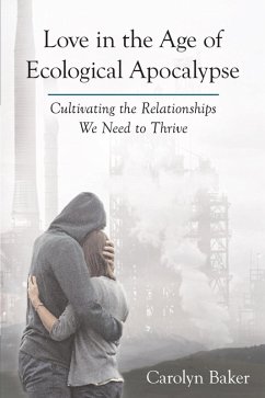 Love in the Age of Ecological Apocalypse (eBook, ePUB) - Baker, Carolyn