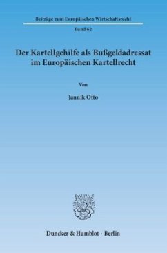 Der Kartellgehilfe als Bußgeldadressat im Europäischen Kartellrecht - Otto, Jannik