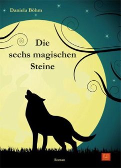 Die sechs magischen Steine - Böhm, Daniela