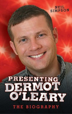 Presenting Dermot O'Leary - The Biography (eBook, ePUB) - Simpson, Neil