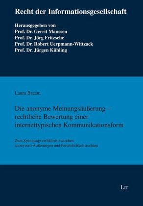 Die anonyme Meinungsäußerung - rechtliche Bewertung einer internettypischen Kommunikationsform Die anonyme Meinungsäußerung - rechtliche Bewertung einer internettypischen Kommunikationsform