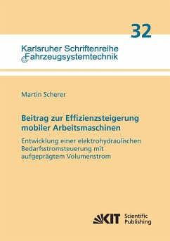 Beitrag zur Effizienzsteigerung mobiler Arbeitsmaschinen: Entwicklung einer elektrohydraulischen Bedarfsstromsteuerung mit aufgeprägtem Volumenstrom - Scherer, Martin