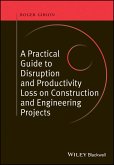 A Practical Guide to Disruption and Productivity Loss on Construction and Engineering Projects (eBook, PDF)