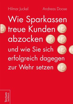 Wie Sparkassen treue Kunden abzocken und wie Sie sich erfolgreich dagegen zur Wehr setzen (eBook, ePUB) - Juckel, Hilmar; Doose, Andreas