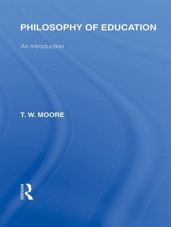 Philosophy of Education (International Library of the Philosophy of Education Volume 14) (eBook, ePUB) - Moore, Terence W.