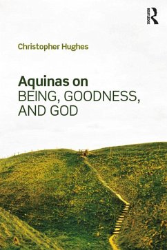 Aquinas on Being, Goodness, and God (eBook, ePUB) - Hughes, Christopher