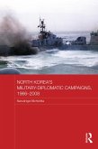 North Korea's Military-Diplomatic Campaigns, 1966-2008 (eBook, ePUB)