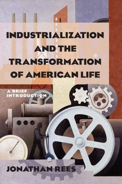 Industrialization and the Transformation of American Life: A Brief Introduction (eBook, PDF) - Rees, Jonathan