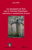 Les monuments de Paris sous la Troisieme Republique : contestation et commemoration du passe (eBook, ePUB)