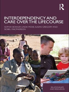 Interdependency and Care over the Lifecourse (eBook, PDF) - Bowlby, Sophia; Mckie, Linda; Gregory, Susan; Macpherson, Isobel