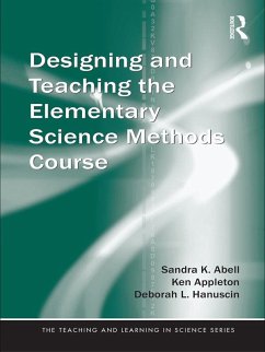 Designing and Teaching the Elementary Science Methods Course (eBook, ePUB) - Abell, Sandra K.; Appleton, Ken; Hanuscin, Deborah L.