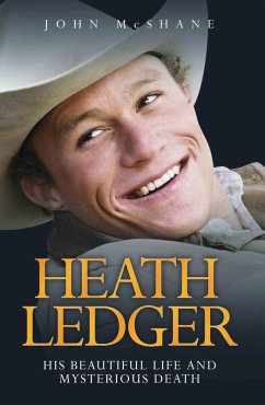 Heath Ledger - His Beautiful Life and Mysterious Death (eBook, ePUB) - Mcshane, John