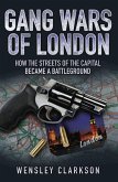 Gang Wars of London - How the Streets of the Capital Became a Battleground (eBook, ePUB)