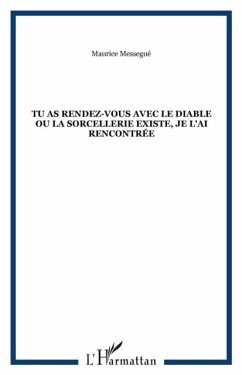TU AS RENDEZ-VOUS AVEC LE DIABLE OU LA SORCELLERIE EXISTE, J (eBook, PDF) - Maurice Messegue