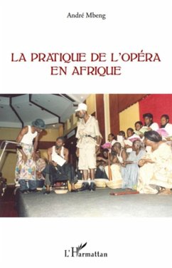La pratique de l'opera en Afrique (eBook, ePUB) - Andre Mbeng, Andre Mbeng
