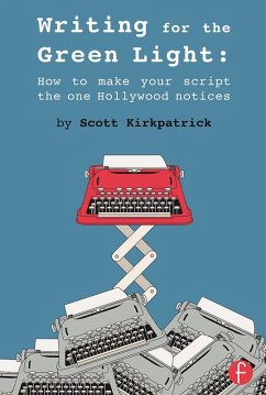 Writing for the Green Light (eBook, ePUB) - Kirkpatrick, Scott