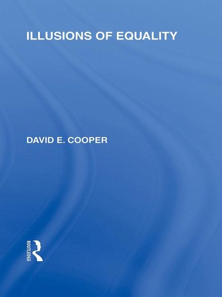 Illusions of Equality (International Library of the Philosophy of Education Volume 7) (eBook, ePUB) Illusions of Equality (International Library of the Philosophy of Education Volume 7) (eBook, ePUB)