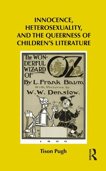 Innocence, Heterosexuality, and the Queerness of Children's Literature (eBook, ePUB) Innocence, Heterosexuality, and the Queerness of Children's Literature (eBook, ePUB)