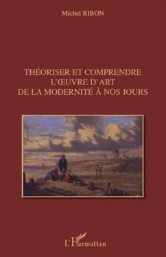Theoriser et comprendre l'ouvre d'art de la modernite A nos (eBook, ePUB) - Michel Ribon, Michel Ribon