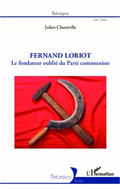 Fermand Loriot, le fondateur oublie du Parti communiste (eBook, ePUB) - Julien Chuzeville, Julien Chuzeville