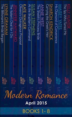 Modern Romance April 2015 Books 1-8 (eBook, ePUB) - Graham, Lynne; Hayward, Jennifer; Stephens, Susan; West, Annie; Yates, Maisey; Kendrick, Sharon; Walker, Kate; Hunter, Kelly