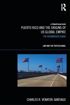 Puerto Rico and the Origins of U.S. Global Empire (eBook, ePUB) - Venator-Santiago, Charles R.