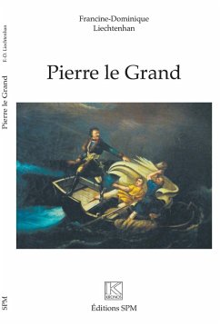 PIERRE LE GRAND (eBook, ePUB) - Francine-Dominique Liechtenhan, Francine-Dominique Liechtenhan