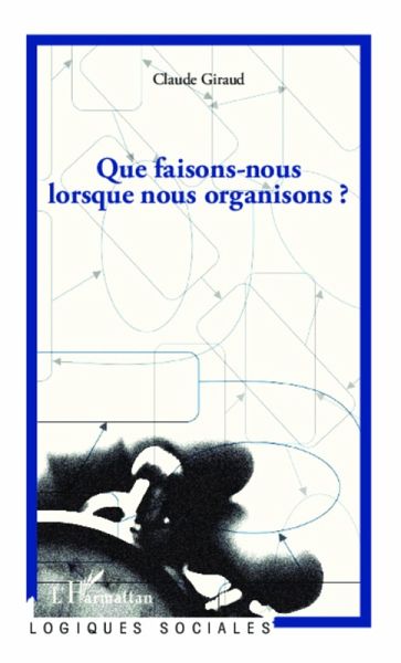 Que faisons-nous lorsque nous organisons ? (eBook, ePUB)