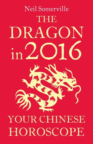 The Dragon in 2016: Your Chinese Horoscope (eBook, ePUB) The Dragon in 2016: Your Chinese Horoscope (eBook, ePUB)