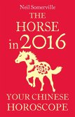 The Horse in 2016: Your Chinese Horoscope (eBook, ePUB)