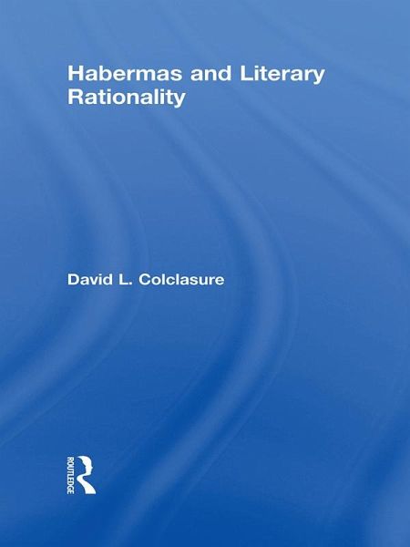 Habermas and Literary Rationality (eBook, PDF) Habermas and Literary Rationality (eBook, PDF)