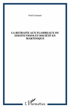 La retraite aux flambeaux ou Institutions et societe en Martinique (eBook, PDF)