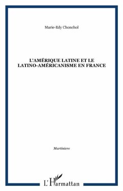 L'AMERIQUE LATINE ET LE LATINO-AMERICANISME EN FRANCE (eBook, PDF) - Marie-Edy Chonchol