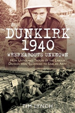 Dunkirk 1940: 'Whereabouts Unknown' (eBook, ePUB) - Lynch, Tim