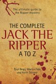 The Complete Jack The Ripper A-Z - The Ultimate Guide to The Ripper Mystery (eBook, ePUB)