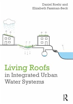 Living Roofs in Integrated Urban Water Systems (eBook, ePUB) - Roehr, Daniel; Fassman-Beck, Elizabeth