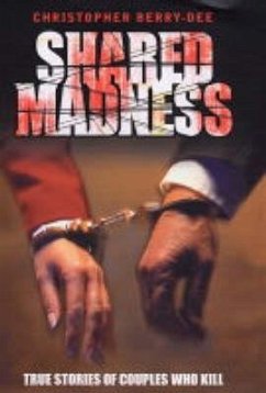 Shared Madness - True Stories of Couples Who Kill (eBook, ePUB) - Berry-Dee, Christopher