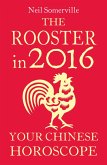 The Rooster in 2016: Your Chinese Horoscope (eBook, ePUB)