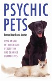 Psychic Pets - How Animal Intuition and Perception Has Changed Human Lives (eBook, ePUB)