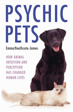 Psychic Pets - How Animal Intuition and Perception Has Changed Human Lives (eBook, ePUB) - Heathcote James, Emma