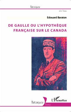 De Gaulle ou l'hypotheque francaise sur le Canada (eBook, ePUB) - Edouard Baraton, Edouard Baraton