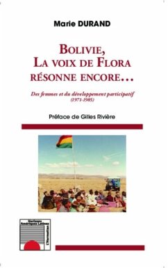 Bolivie, la voix de Flora resonne encore... Des femmes et du developpement participatif (1971-1985) (eBook, PDF)