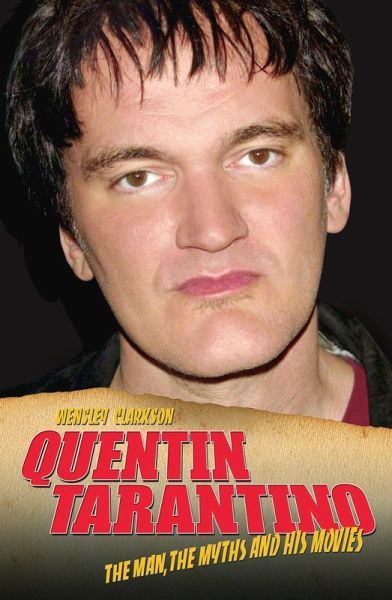 Quentin Tarantino - The Man, The Myths and the Movies (eBook, ePUB) Quentin Tarantino - The Man, The Myths and the Movies (eBook, ePUB)