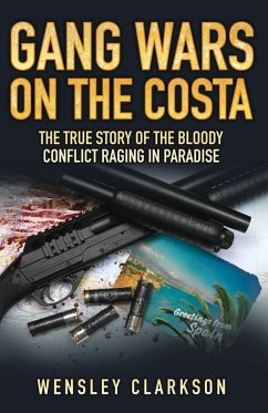 Gang Wars on the Costa - The True Story of the Bloody Conflict Raging in Paradise (eBook, ePUB) - Clarkson, Wensley