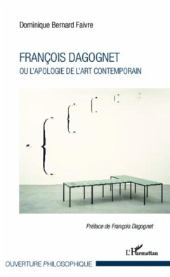 Francois Dagognet ou l'apologie de l'art contemporain (eBook, PDF) - Dominique Bernard-Faivre